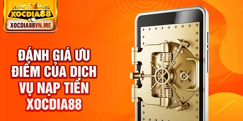 Đánh giá ưu điểm của dịch vụ nạp tiền Xocdia88