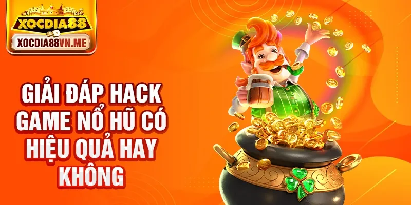 Giải đáp hack game nổ hũ có hiệu quả hay không