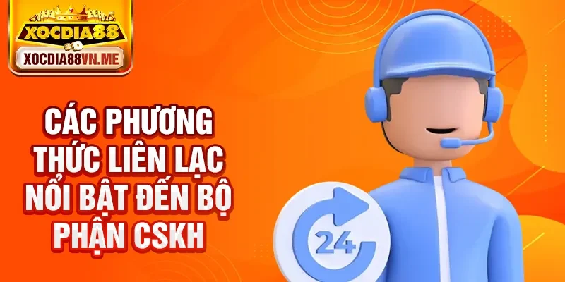 Các phương thức liên lạc nổi bật đến bộ phận CSKH