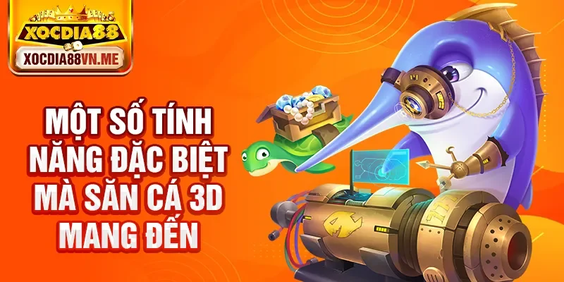 Một số tính năng đặc biệt mà săn cá 3D mang đến