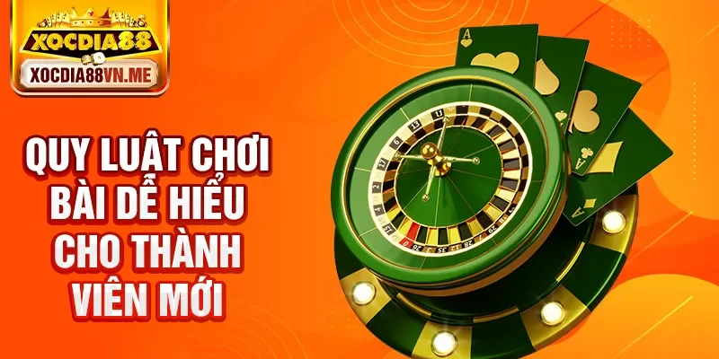 Quy luật chơi bài dễ hiểu cho thành viên mới