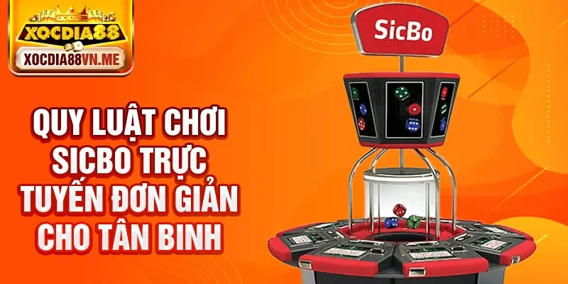 Quy luật chơi Sicbo trực tuyến đơn giản cho tân binh