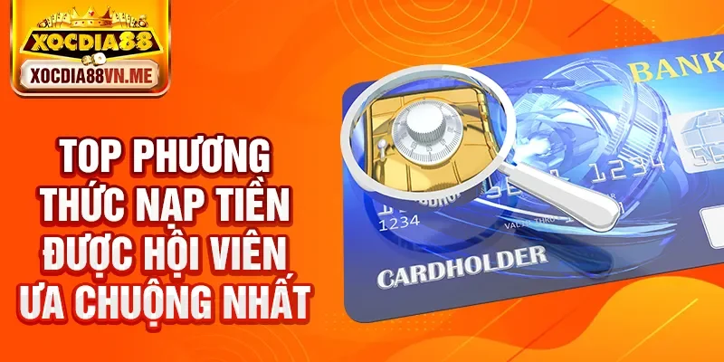 Top phương thức nạp tiền được hội viên ưa chuộng nhất