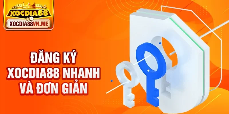 Đăng ký xocdia88 nhanh và đơn giản