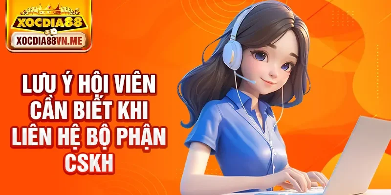 Lưu ý hội viên cần biết khi liên hệ bộ phận CSKH
